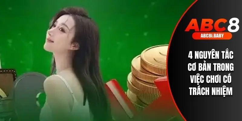 4 nguyên tắc cơ bản trong việc chơi có trách nhiệm