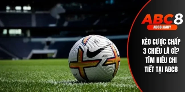 Kèo Cược Chấp 3 Chiều